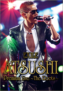 EXILE ATSUSHI Premium Live `The Roots`
